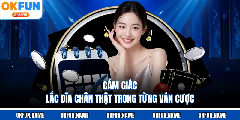 Cảm giác lắc đĩa chân thật trong từng ván cược