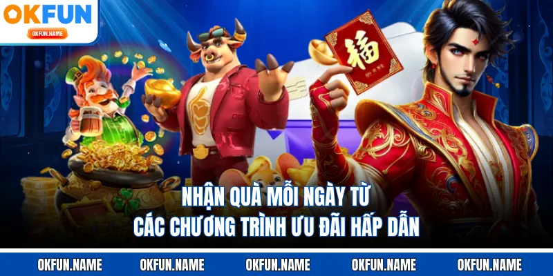 Nhận quà mỗi ngày từ các chương trình ưu đãi hấp dẫn