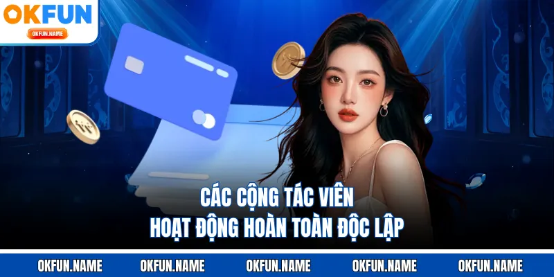 Các cộng tác viên hoạt động hoàn toàn độc lập