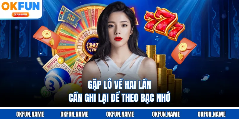 Gặp lô về hai lần cần ghi lại để theo bạc nhớ