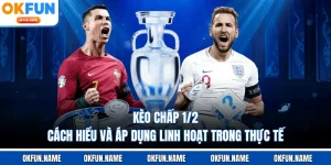 Kèo Chấp 1/2 - Cách Hiểu Và Áp Dụng Linh Hoạt Trong Thực Tế