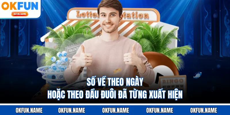 Số về theo ngày hoặc theo đầu đuôi đã từng xuất hiện