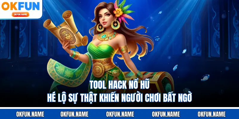 Tool Hack Nổ Hũ - Hé Lộ Sự Thật Khiến Người Chơi Bất Ngờ